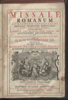 Missale Romanum Ex Decreto Sacrosancti Concilii Tridentini Restitutum,S. PII V. Pontificis Maximi Jussu Editum Clementis VII Primum, Dein Urbani VIII, Auctoritate recognitum, Et A Subsequentibus Summis Pontificibus Usque Ad SS. D. N Clementem XII Auctum, In Quo Missae Dioecesi Wratislaviensi Propriae Ad Majorem Celebrantium Commoditatem In Extenso Continentur