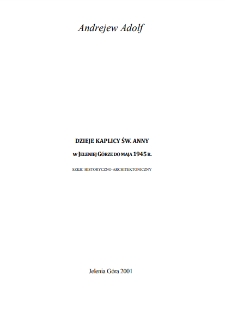 Dzieje kaplicy Św. Anny w Jeleniej Górze do maja 1945 r. : szkic historyczno-architektoniczny [Dokument elektroniczny]