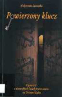 Powierzony klucz : opowieść o niezwykłych losach protestantów na Dolnym Śląsku