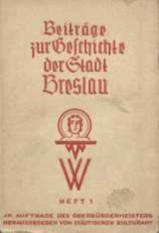Beiträge zur Geschichte der Stadt Breslau : neue Folge der Mitteilungen aus dem Stadtarchiv und der Stadtbibliothek. H. 1