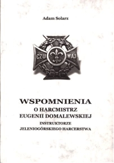 Wspomnienia o harcmistrz Eugenii Domalewskiej, instruktorze jeleniogórskiego harcerstwa [Dokument elektroniczny]