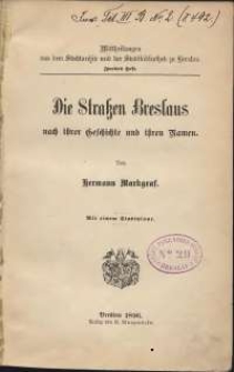 Die Strassen Breslaus nach ihrer Geschichte und ihren Namen