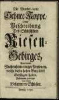 Die wundervolle Schneekoppe oder Beschreibung des schlesischen Riesengebirges aus denen Nachrichten einiger Personen, welche diesen hohen Berg selbst überstiegen haben
