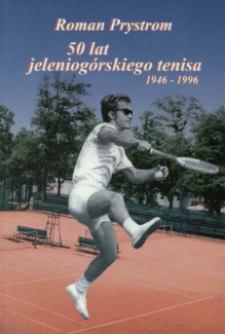 50 lat jeleniogórskiego tenisa 1946-1996 [Dokument elektroniczny]