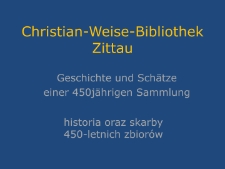 Christian-Weise-Bibliothek Zittau - historia oraz skarby 450-letnich zbiorów [Dokument elektroniczny]