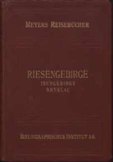 Riesengebirge, Isergebirge, Breslau : mit 9 Karten, 12 Plänen und 2 Rundsichten