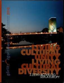From the middle of nowhere to the heart of Europe: Living Cultural Unity - Living Cultural Diversity - Aplikacja Europa-Miasta Görlitz-Zgorzelec do miana Europejskiej Stolicy Kultury 2010 = Bewerbung der Europastadt Görlitz-Zgorzelec als Kulturhauptstadt Europas 2010