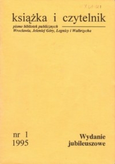 Książka i Czytelnik : pismo bibliotek publicznych Wrocławia, Jeleniej Góry, Legnicy i Wałbrzycha, 1995, nr 1