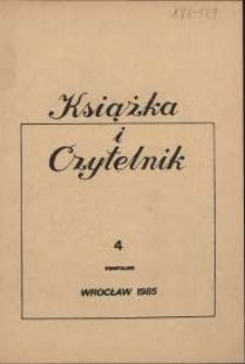 Książka i Czytelnik : zeszyty Wojewódzkiej i Miejskiej Biblioteki Publicznej im. Tadeusza Mikulskiego, 1985, nr 4