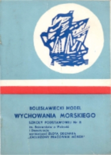 Bolesławiecki model wychowania morskiego Szkoły podstawowej nr 8 im. Bojowników o Wolność i Demokrację wyróżnionej Złotą Odznaką "Zasłużony Pracownik Morza"