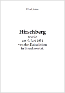 Hirschberg wurde am 9. Juni 1634 von den Kaiserlichen in Brand gesetzt.[Dokument elektroniczny]