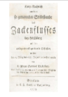 Kurze Nachricht von dem so genannten Stillestande des Zackenflusses den Hirschberg und den anliegenden Gegenden in Schlesien, welcher den 19 März des 1773 Jahres [Dokument elektroniczny]
