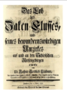 Das Lob des Zaken Flusses und seines bewundernswürdigen Umzirkes auf und an den Schlesischen Riesengebirgen [Dokument elektroniczny]