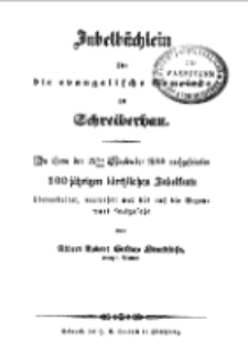 Jubelbüchlein für die evangelische Gemeinde zu Schreiberhau. Zu ihrem den 22-sten September 1844 nachgefeierten 100 jährigen kirchlichen Jubelfeste überarbeitet, vermehrt und bis auf die Gegenwart forgefest…[Dokument elektroniczny]