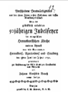Verschiedene Denkwürdigkeiten aus den ältern Zeiten unsers …. und besten Menschengesellschaft bis zu der glücklich erlebten 50 jährigen Jubelfeyer der evangelischen Hermsdorfischen Kirche unterm Kynast vor die Gemeinden Hermsdorf, Agnetendorf und Saalberg den 17 ten Junii des Jahres 1792…[Dokument elektroniczny]