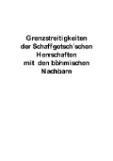 Grenzstreitigkeiten der Schaffgotsch’schen Herrschaften mit den böhmischen Nachbarn [Dokument elektroniczny]