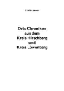 Orts-Chroniken aus dem Kreis Hirschberg und Kreis Löwenberg [Dokument elektroniczny]