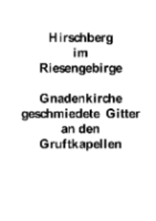 Hirschberg im Riesengebirge. Gnadenkirche geschmiedete Gitter an den Gruftkapellen [Dokument elektroniczny]