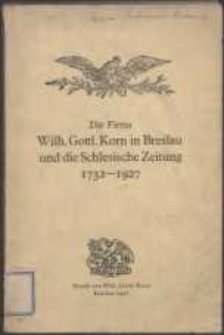 Die Firma Wilh. Gottl. Korn in Breslau und die Schlesische Zeitung [1732-1927]