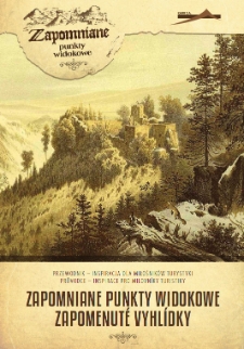 Zapomniane punkty widokowe : przewodnik - inspiracja dla miłośników turystyki = Zapomenuté vyhlìdky : průvodce - inspirace pro milovníky turistiky [Dokument elektroniczny]