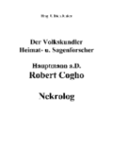 Der Volkskundler Heimat- u. Sagenforscher Hauptmann a.D. Robert Cogho Nekrolog [Dokument elektroniczny]