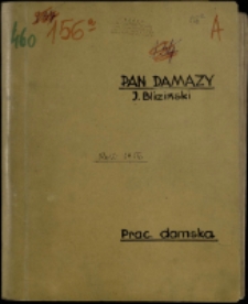 Pan Damazy : prac. damska [Dokument życia społecznego]