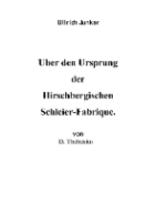 Über den Ursprung der Hirschbergischen Schleier-Fabrique [Dokument elektroniczny]