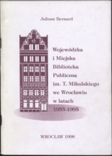 Wojewódzka i Miejska Biblioteka Publiczna im. Tadeusza Mikulskiego we Wrocławiu w latach 1955-1995