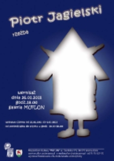 Piotr Jagielski: rzeźba [wystawa] [Dokument ikonograficzny]