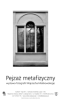 Pejzaż metafizyczny: wystawa fotografii Wojciecha Miatkowskiego [Dokument ikonograficzny]