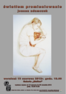 Światłem promieniowanie: Joanna Adamczuk [wystawa] [Dokument ikonograficzny]