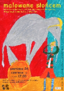 Malowane słońcem: wystawa malarstwa uczestników pracowni plastycznej [Dokument ikonograficzny]