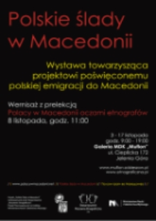 Polskie ślady w Macedonii: wystawa towarzysząca projektowi poświęconemu polskiej emigracji do Macedonii [Dokument ikonograficzny]