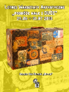 Letnie Warsztaty Artystyczne: "Podróże Małe i Duże" [Dokument ikonograficzny]