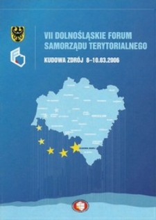 VII Dolnośląskie Forum Samorządu Terytorialnego : materiały konferencyjne, 8-10 marca 2006 Kudowa Zdrój