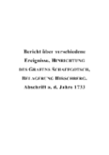 Bericht über verschiedene Ereignisse, HINRICHTUNG DES GRAFENS SCHAFFGOTSCH , BELAGERUNG HIRSCHBERG : Abschrift a. d. Jahre 1733 [Dokument elektroniczny]