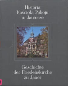 Historia Kościoła Pokoju w Jaworze = Geschichte der Friedenskirche zu Jauer