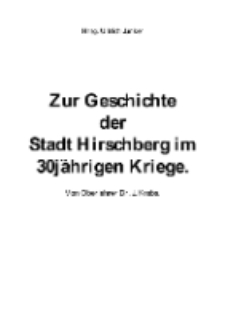 Zur Geschichte der Stadt Hirschberg im 30 j&auml;hrigen Kriege [Dokument elektroniczny]