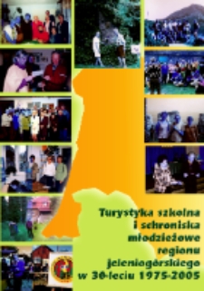 Turystyka szkolna i schroniska młodzieżowe regionu jeleniogórskiego w 30-leciu 1975-2005 [Dokument elektroniczny]