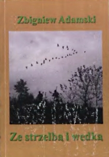 Ze strzelbą i wędką : nad Bobrem, Odrą i Nysą