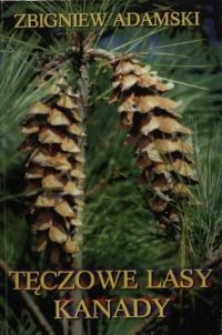 Tęczowe lasy Kanady : łowieckie przygody z Północnego Ontario