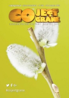 Co Jest Grane : koncentrator kultury, 2016, nr 265 marzec