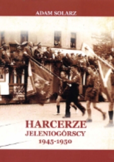 Harcerze Jeleniogórscy 1945-1950. Część I [Dokument elektroniczny]