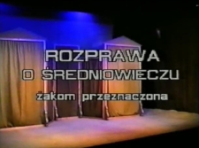 Rozprawa o średniowieczu żakom przeznaczona [zapis spektaklu] [Film]