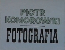Piotr Komorowski. Fotografia [Film]