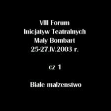 VIII Forum Inicjatyw Teatralnych cz. 1. Białe małżeństwo [Film]
