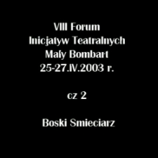 VIII Forum Inicjatyw Teatralnych cz. 2. Boski Śmieciarz [Film]