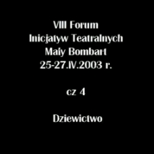 VIII Forum Inicjatyw Teatralnych cz. 4. Dziewictwo [Film]
