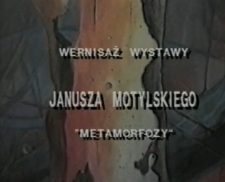 Wernisaż wystawy Janusza Motylskiego „Metamorfozy” [Film]