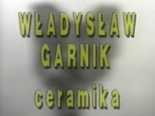 Władysław Garnik. Ceramika [Film]